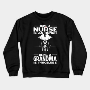 Being A Nurse Is An Honor Being A Grandma Is Priceless Crewneck Sweatshirt